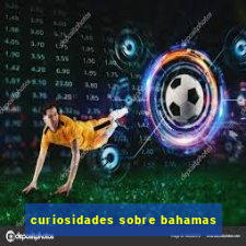 curiosidades sobre bahamas